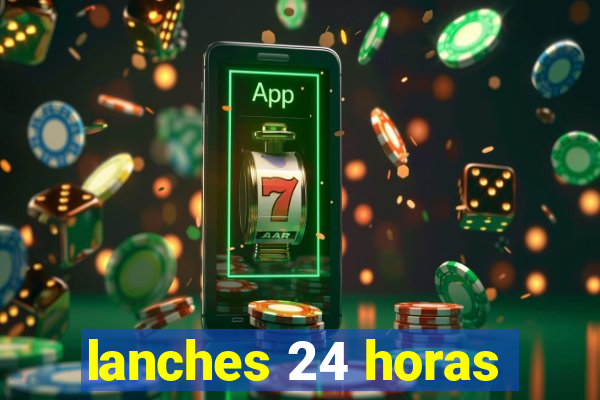 lanches 24 horas